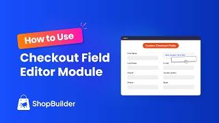 How to Use Checkout Field Editor in the Shopbuilder Plugin