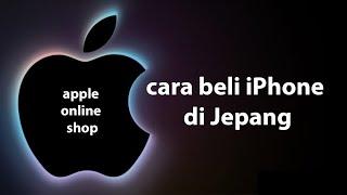 Cara beli iPhone ONLINE di Jepang. (Jasa beli iPhone di Jepang)