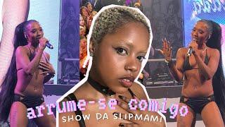 arrume-se comigo: show da slipmami 
