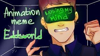 Losing my mind [Tom | Eddsworld] ANIMATION MEME