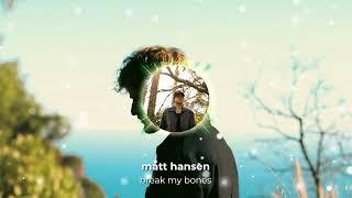 Matt Hansen - break my bones (Official Visualizer)