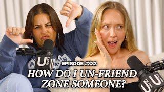 How Do I Un-Friend Zone Someone? | Episode 333