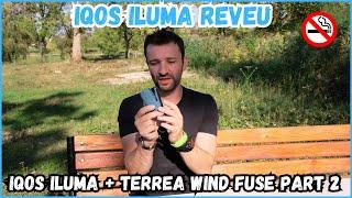 IQOS ILUMA + TERREA WIND FUSE - Continuarea Reveului Partea 2 - A Decurs Mai Okay