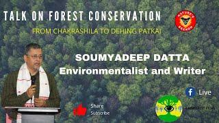 FOREST CONSERVATION | SOUMYADEEP DATTA | Chakrashila to Dehing Patkai | How to proceed in future