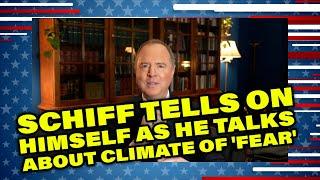 Schiff Tells on Himself As He Talks About Climate of 'Fear'