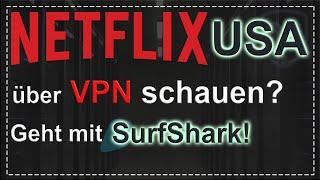 Mit Surfshark VPN NETFLIX USA in Deutschland schauen!