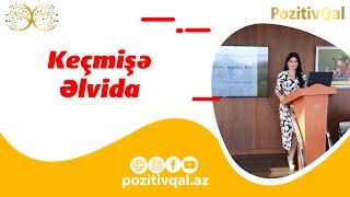 Keçmişə əlvida (pozitivqal.az)-Psixoloq Sevinc Həsənli