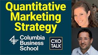 CMO Strategy: Quantitative Marketing (with Columbus University Business School) - CXOTalk #787