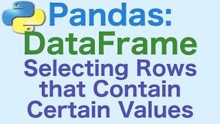 43- Pandas DataFrames: Selecting Rows that have Certain Values