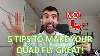 5 tips to help your quad fly its best! Freestyle, Cinewhoop, Toothpick, Tiny whoop or Long Range!