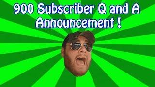 900 Subscriber Q and A Announcement! THANK YOU!