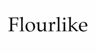 How to Pronounce Flourlike