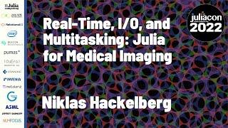 Real-Time, I/O, and Multitasking: Julia for Medical Imaging | Niklas Hackelberg | JuliaCon 2022