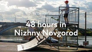 48 hours in Nizhny Novgorod, Russia