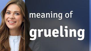 Grueling — meaning of GRUELING