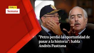 "Petro PERDIÓ la oportunidad de pasar a la historia": habla Andrés Pastrana | Vicky en Semana