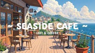 Seaside Coffee  Feel your peace & Relax  Coffee Morning | Lofi Hip Hop - Chill to work, relax