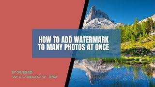 How to Add Watermark to Many Photos At Once (Free, without Photoshop)?