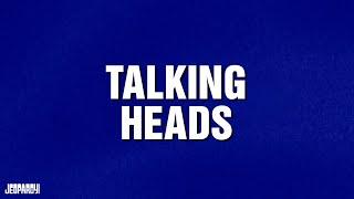 Talking Heads | Category | JEOPARDY!