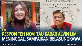 Respon Teh Novi Tau Kabar Alvin Lim Meninggal Dunia, Sampaikan Bela Sungkawa