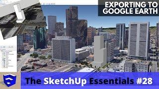 Exporting Your SketchUp Model to Google Earth - The SketchUp Essentials #28