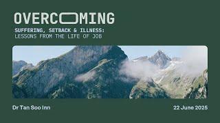 22 June 2025 | English Service | Overcoming Suffering, Setback and Illness | Dr Tan Soo Inn