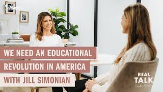 We Need an Educational Revolution in America with Jill Simonian | Real Talk