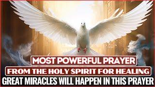THE MOST POWERFUL PRAYER FOR HEALING FROM THE HOLY SPIRIT - LISTEN FOR 7 DAYS AND BE HEALED