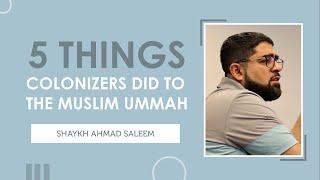 5 Things Colonizers Did To The Muslim Ummah┇Shaykh Ahmad Saleem
