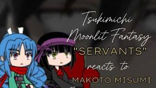 Tsukimichi Moonlit Fantasy "SERVANTS" reacts to MAKOTO MISUMI(Gacha)