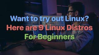 9 Linux Distros for Beginners