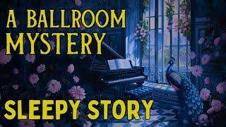 MAGICAL Story for Sleep | A Ballroom Mystery in the Peacock House | Bedtime Story for Grown Ups