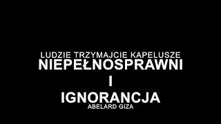 NIEPEŁNOSPRAWNI I IGNORANCJA - Abelard Giza