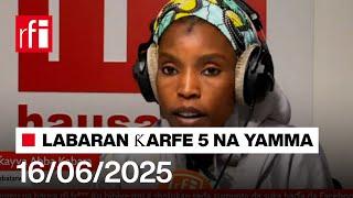 Labaran RFI Hausa na ƙarfe 5 agogon Najeriya 16/06/2025… • RFI Hausa