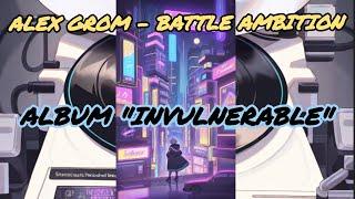 Alex Grom - Battle Ambition! (Album "Invulnerable") [Neural Network]