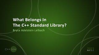 What Belongs In The C++ Standard Library? - Bryce Adelstein Lelbach [CppNow 2021]