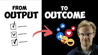 3 simple ideas to become OUTCOME driven!