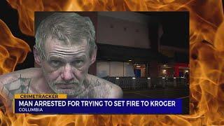 Man accused of setting fire to Kroger