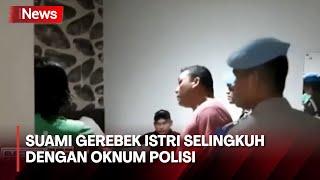 Suami Gerebek Istri yang Selingkuh dengan Oknum Polisi di Hotel