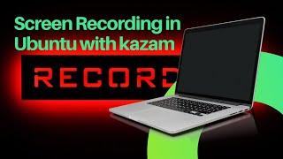 Screen Recording in Ubuntu with kazam