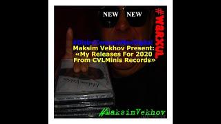Maksim Vekhov Present: «My Releases For 2020 From CVLMinis Records»