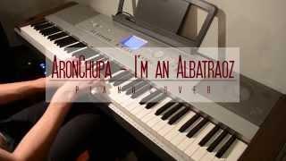 AronChupa - I'm an Albatraoz | PIANO COVER