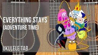 Ukulele Tab: How to play Everything Stays (Adventure Time) by Rebecca Sugar