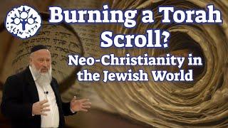 Burning a Torah Scroll? Neo-Christianity in the Jewish World