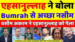 Wasim Akram Very Angry On Ihsanullah Said Naseem Better Than Bumrah | Bumrah Vs Naseem | Pak Reacts