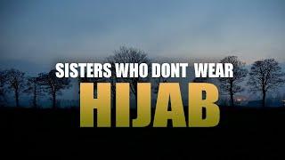 BEAUTIFUL VIDEO FOR SISTERS WHO DON’T WEAR HIJAB