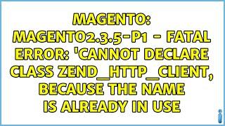 Magento2.3.5-P1 - Fatal Error: 'Cannot declare class Zend_Http_Client, because the name is...