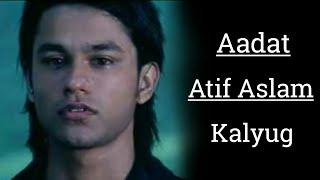 Aadat | Atif Aslam | Kalyug | Aadat Lyrics | Every song lyrics.