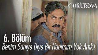 Benim Saniye diye bir hanımım yok artık! - Bir Zamanlar Çukurova 6. Bölüm