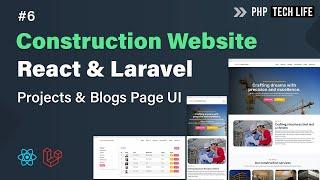 Construction Website using React & Laravel | Projects and Blogs Page UI #6 | PHP Tech Life Hindi